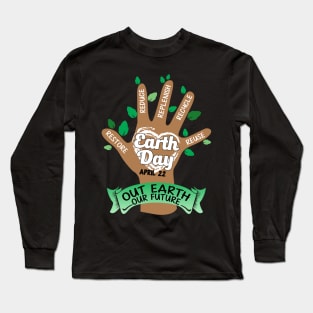 Earth Day April 22 Our Earth Our Nature Long Sleeve T-Shirt